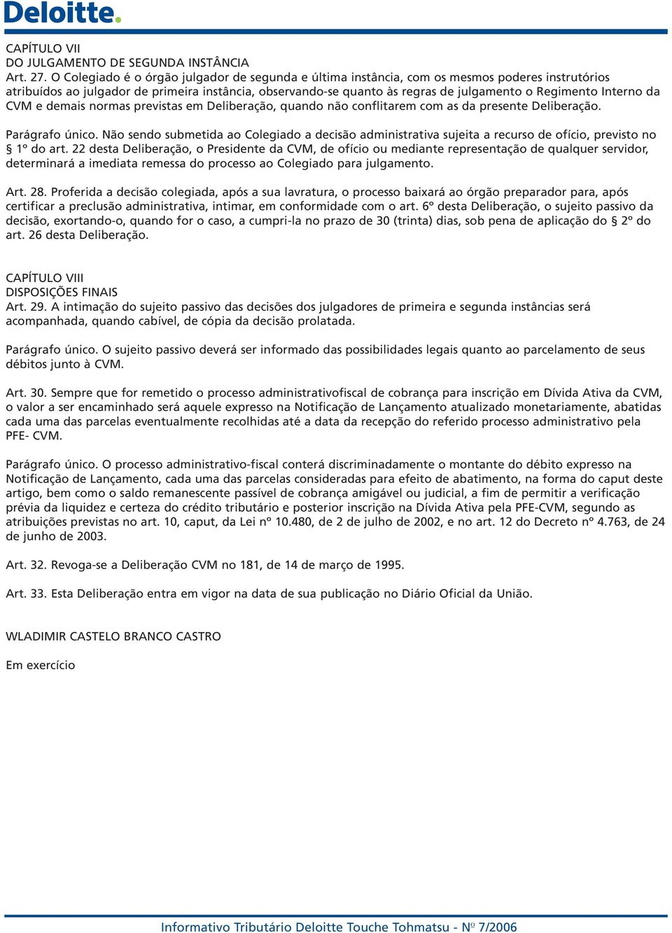 Interno da CVM e demais normas previstas em Deliberação, quando não conflitarem com as da presente Deliberação. Parágrafo único.