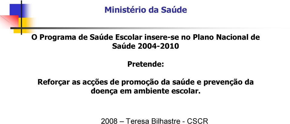 2004-2010 Pretende: Reforçar as acções de