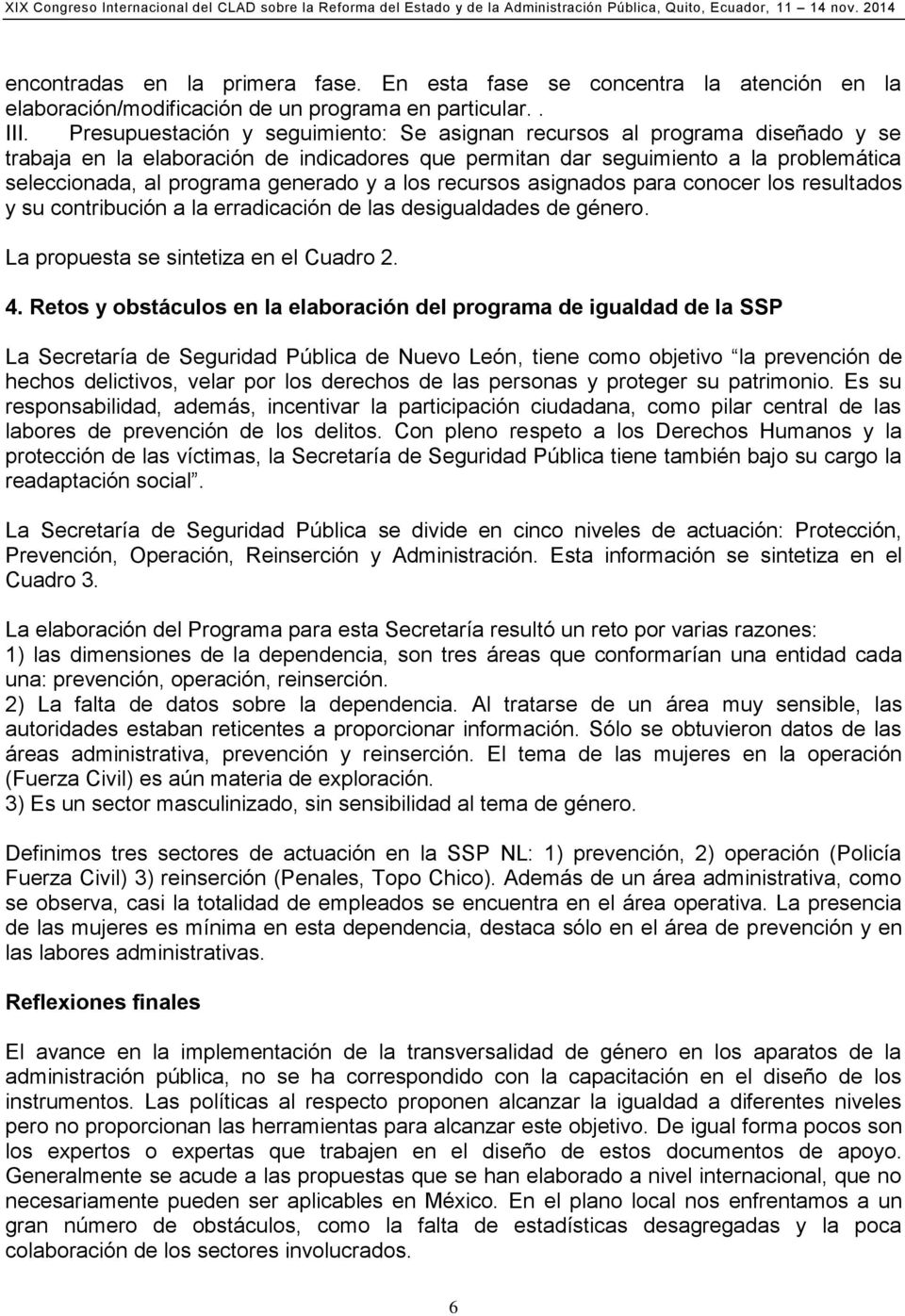 y a los recursos asignados para conocer los resultados y su contribución a la erradicación de las desigualdades de género. La propuesta se sintetiza en el Cuadro 2. 4.