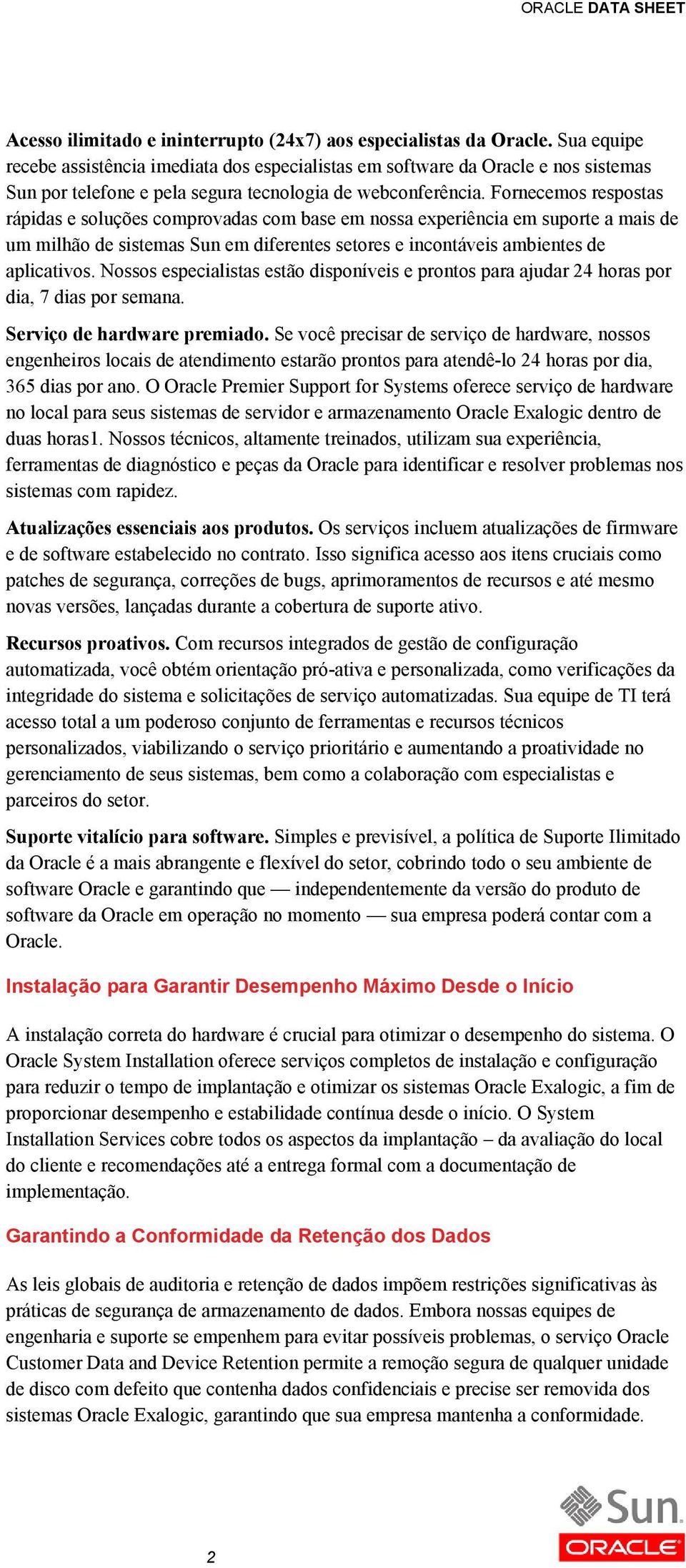 Fornecemos respostas rápidas e soluções comprovadas com base em nossa experiência em suporte a mais de um milhão de sistemas Sun em diferentes setores e incontáveis ambientes de aplicativos.