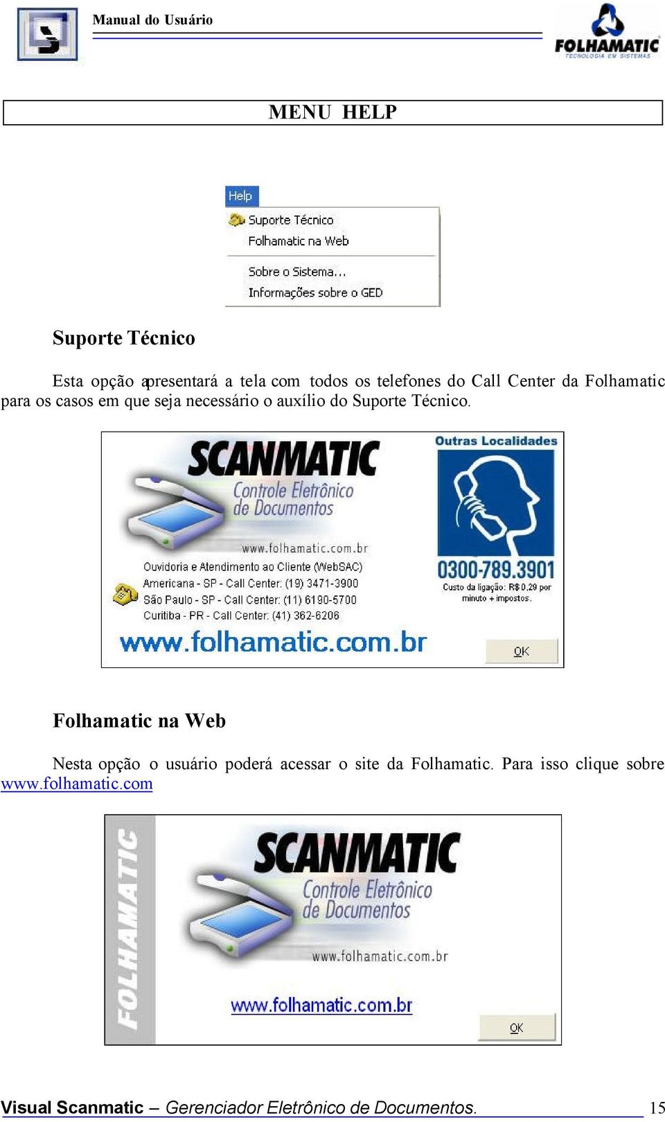 Folhamatic na Web Nesta opção o usuário poderá acessar o site da Folhamatic.