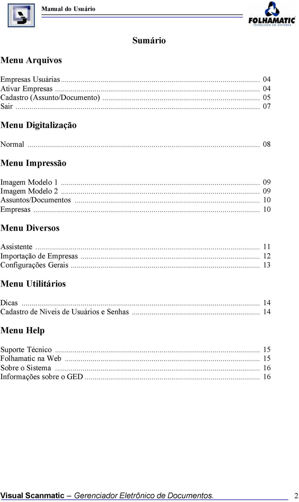 .. 11 Importação de Empresas... 12 Configurações Gerais... 13 Menu Utilitários Dicas... 14 Cadastro de Níveis de Usuários e Senhas.