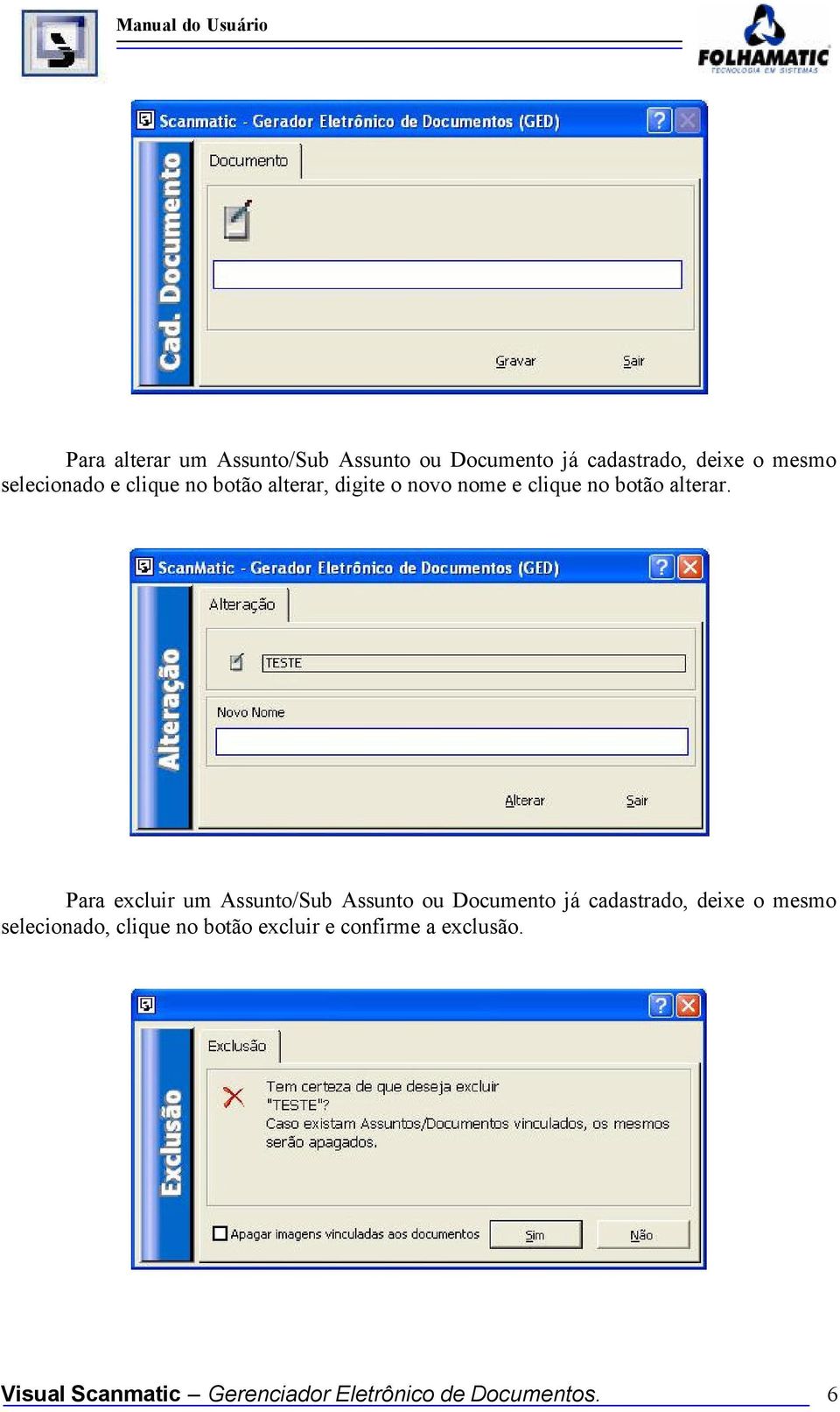 Para excluir um Assunto/Sub Assunto ou Documento já cadastrado, deixe o mesmo