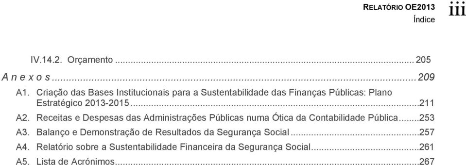 ..211 A2. Receitas e Despesas das Administrações Públicas numa Ótica da Contabilidade Pública...253 A3.