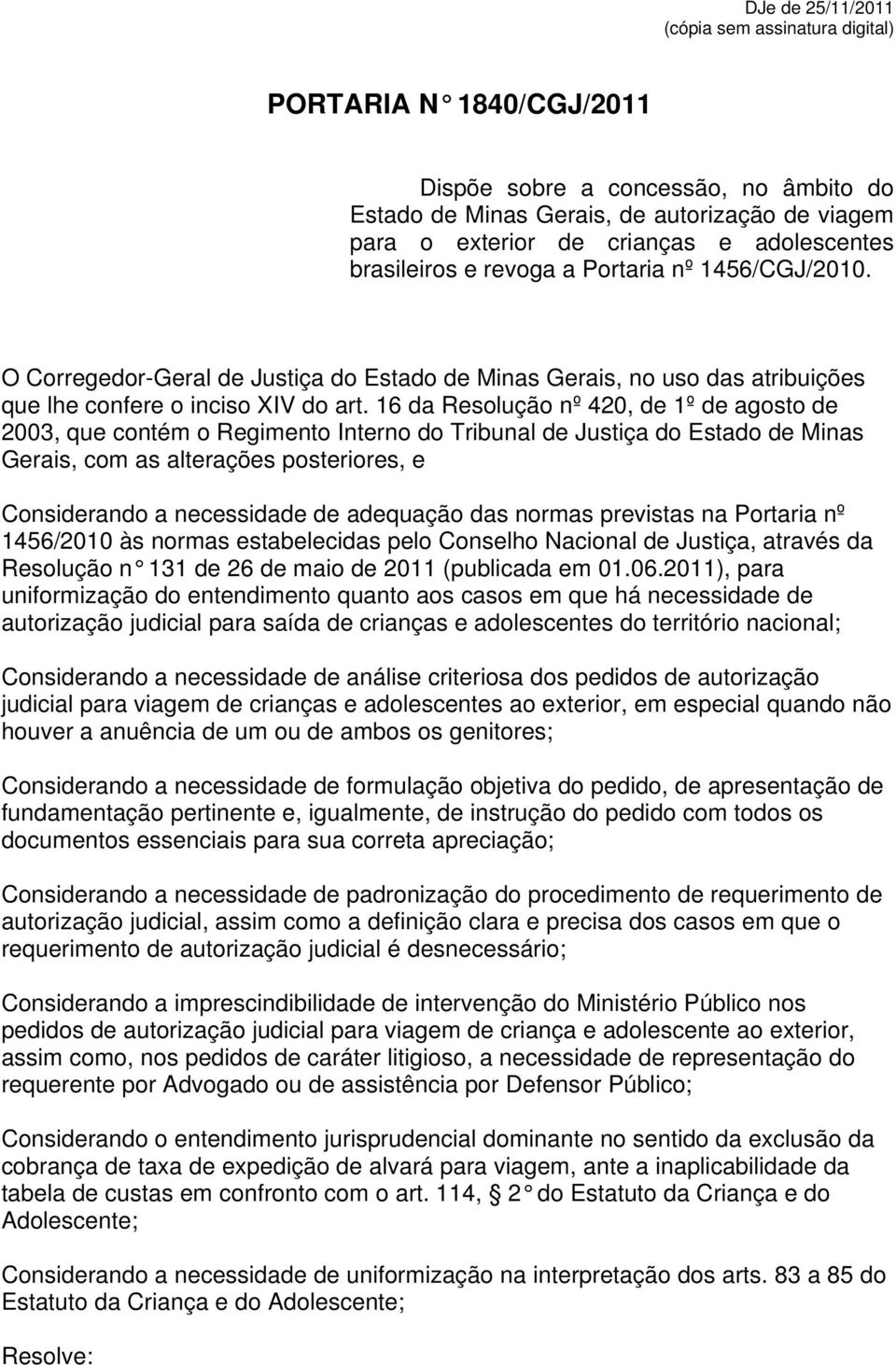 16 da Resolução nº 420, de 1º de agosto de 2003, que contém o Regimento Interno do Tribunal de Justiça do Estado de Minas Gerais, com as alterações posteriores, e Considerando a necessidade de