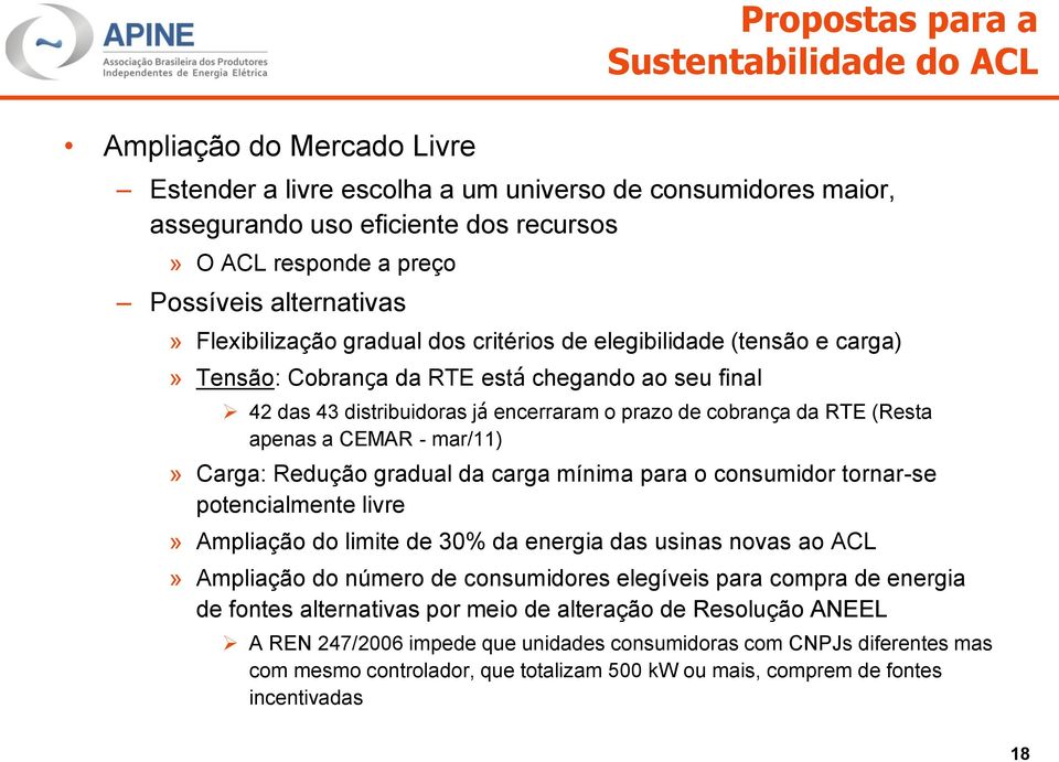 cobrança da RTE (Resta apenas a CEMAR - mar/11)» Carga: Redução gradual da carga mínima para o consumidor tornar-se potencialmente livre» Ampliação do limite de 30% da energia das usinas novas ao