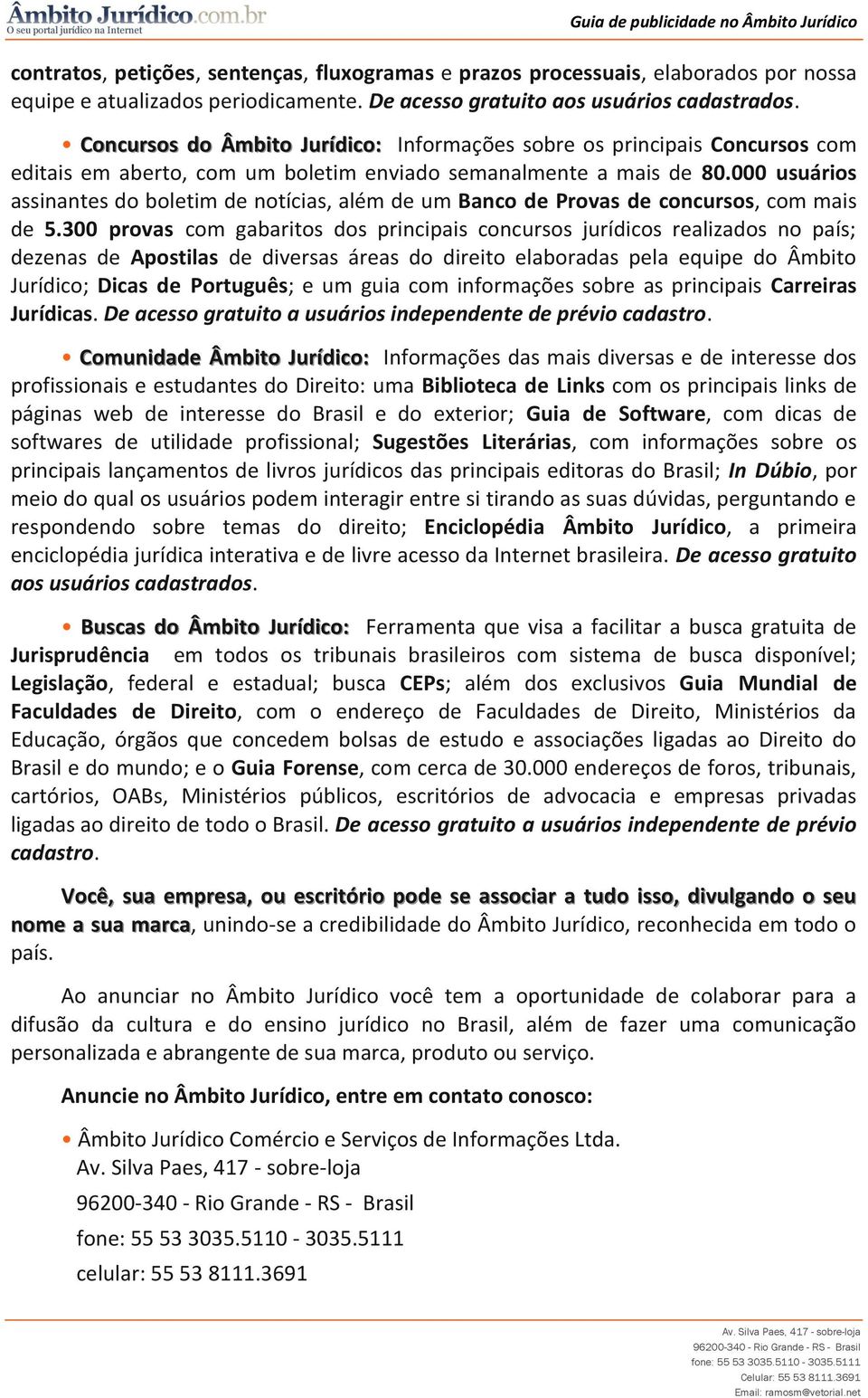 000 usuários assinantes do boletim de notícias, além de um Banco de Provas de concursos, com mais de 5.