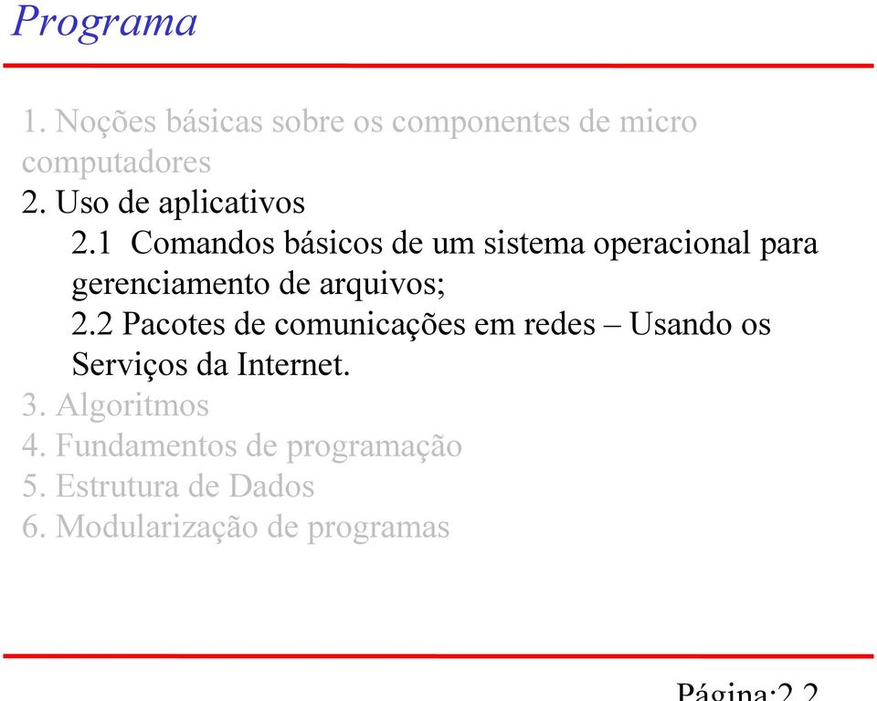 1 Comandos básicos de um sistema operacional para gerenciamento de arquivos; 2.