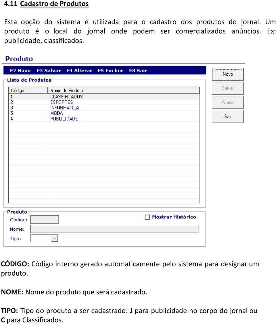 CÓDIGO: Código interno gerado automaticamente pelo sistema para designar um produto.