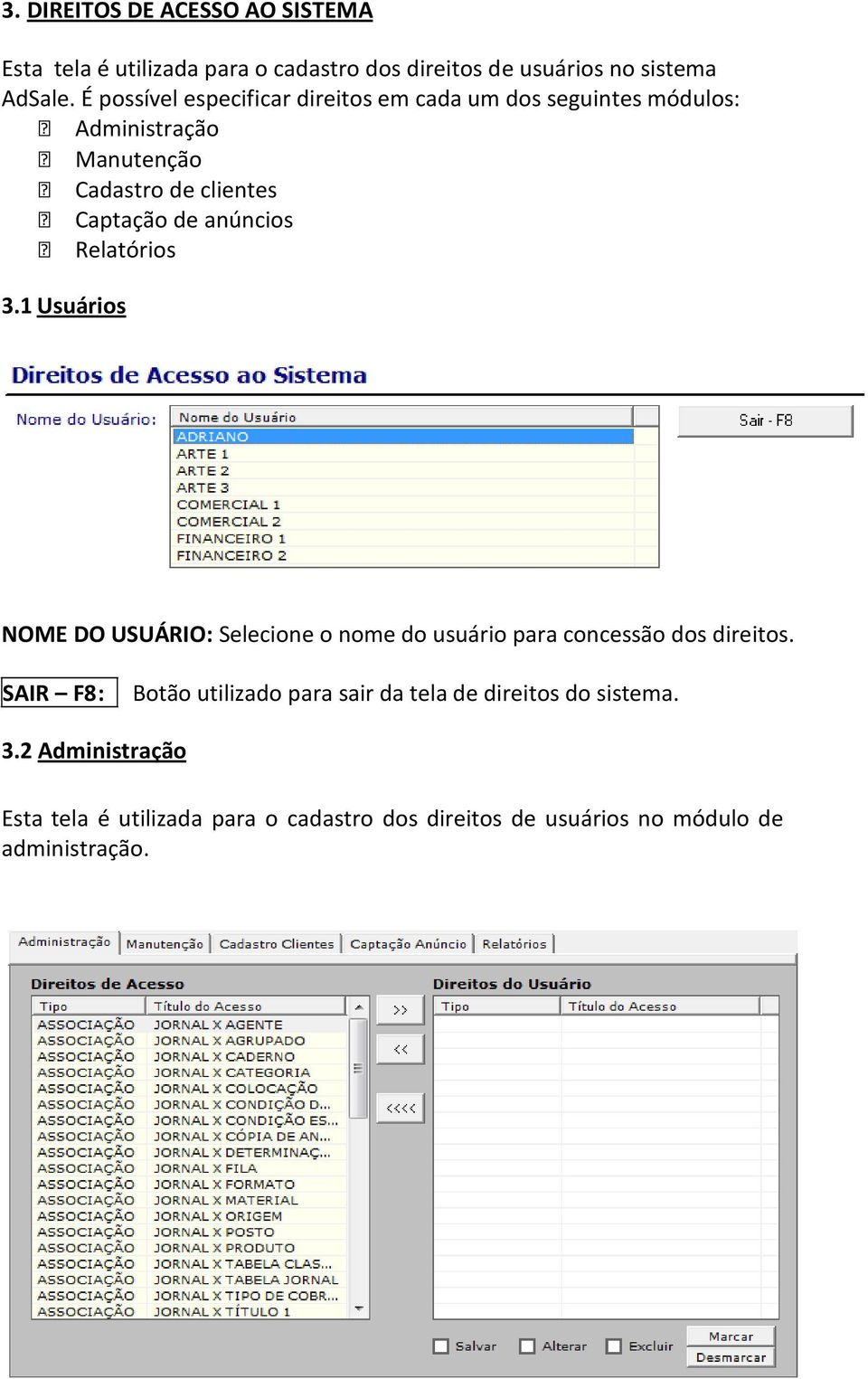 anúncios Relatórios 3.1 Usuários NOME DO USUÁRIO: Selecione o nome do usuário para concessão dos direitos.