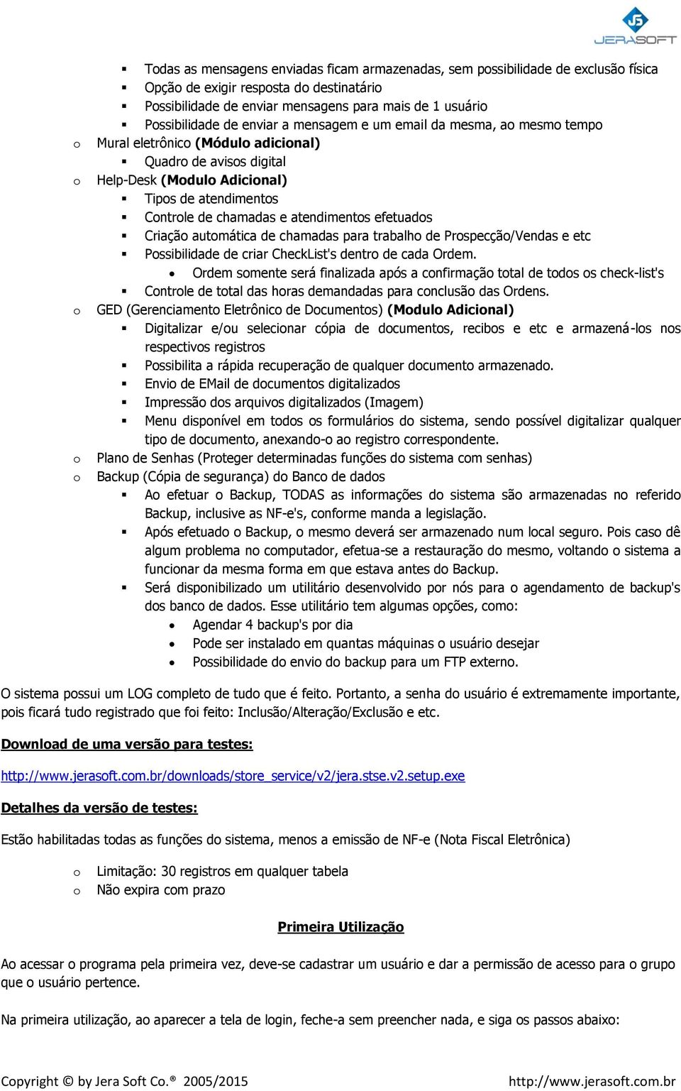 autmática de chamadas para trabalh de Prspecçã/Vendas e etc Pssibilidade de criar CheckList's dentr de cada Ordem.