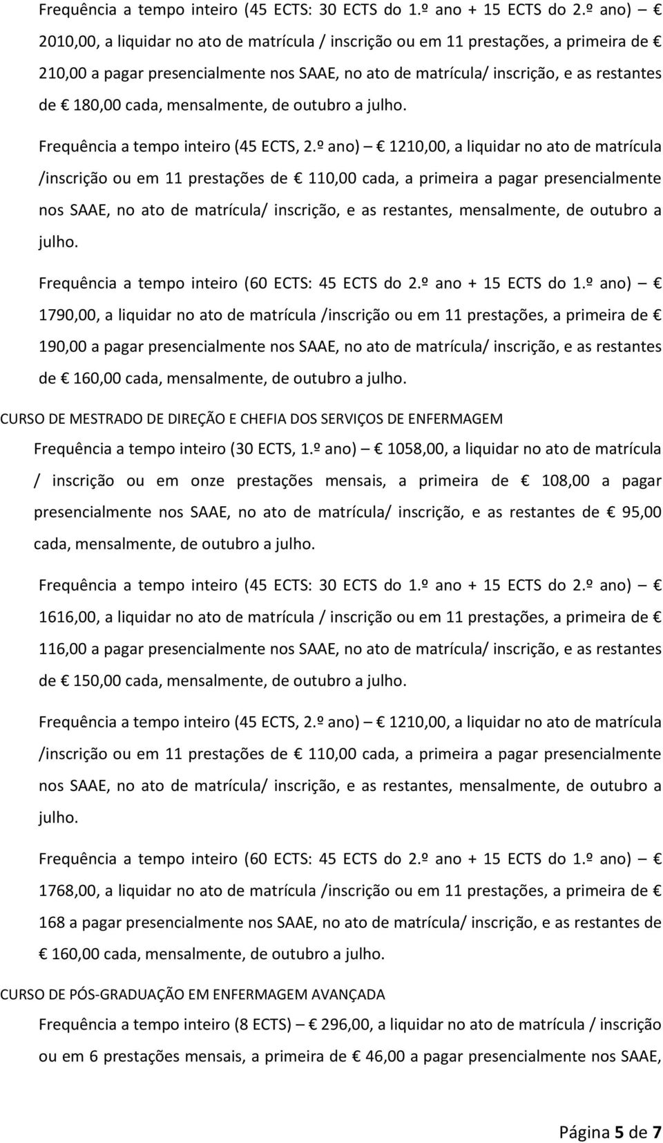 mensalmente, de outubro a Frequência a tempo inteiro (45 ECTS, 2.