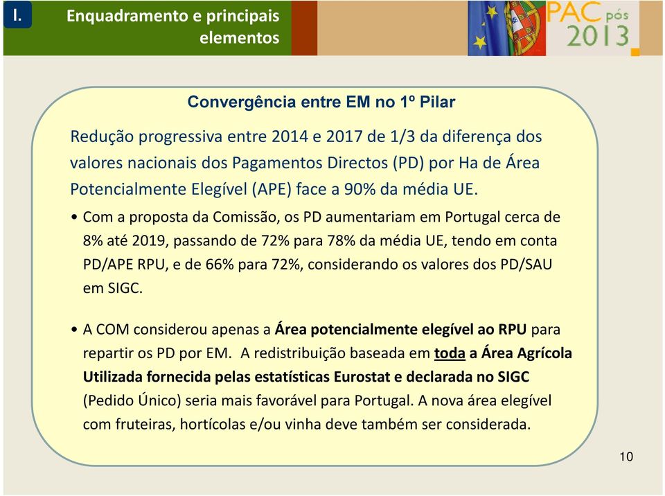 Com a proposta da Comissão, os PD aumentariam em Portugal cerca de 8% até 2019, passando de 72% para 78% da média UE, tendo em conta PD/APE RPU, e de 66% para 72%, considerando os valores dos PD/SAU