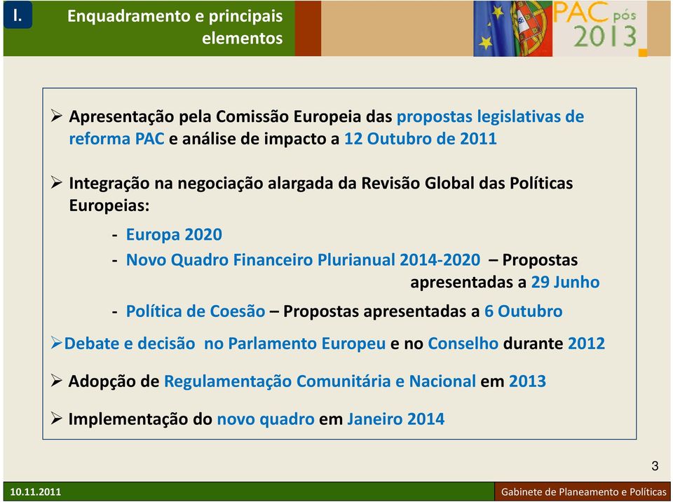 Financeiro Plurianual 2014 2020 Propostas apresentadas a 29 Junho Política de Coesão Propostas apresentadas a 6 Outubro Debate e decisão