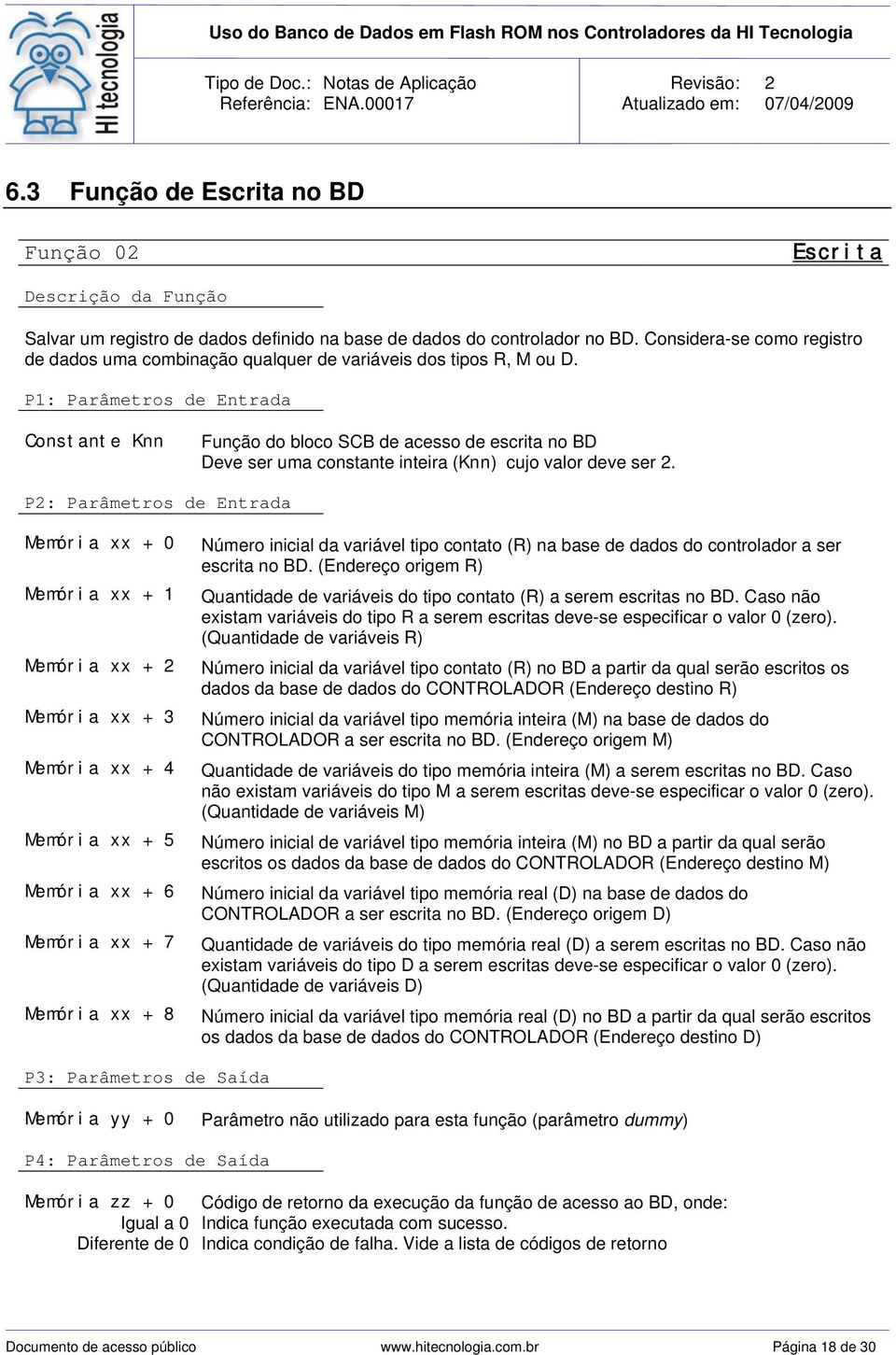 P1: Parâmetros de Entrada Constante Knn Função do bloco SCB de acesso de escrita no BD Deve ser uma constante inteira (Knn) cujo valor deve ser 2.