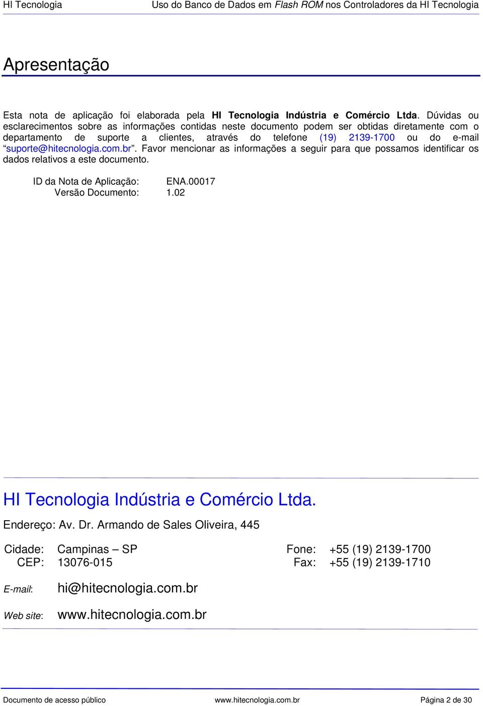 suporte@hitecnologia.com.br. Favor mencionar as informações a seguir para que possamos identificar os dados relativos a este documento. ID da Nota de Aplicação: ENA.00017 Versão Documento: 1.