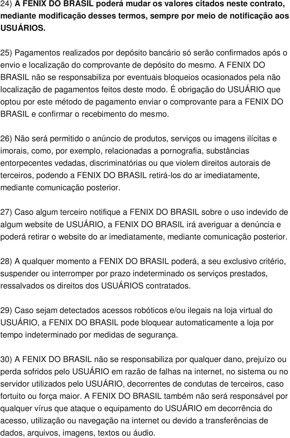 A FENIX DO BRASIL não se responsabiliza por eventuais bloqueios ocasionados pela não localização de pagamentos feitos deste modo.