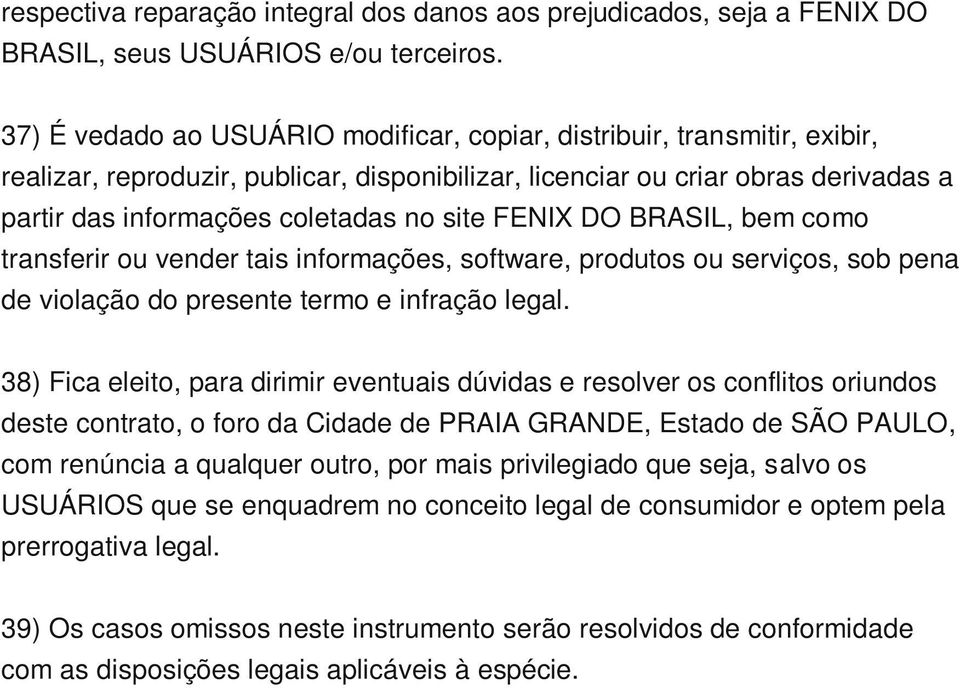 site FENIX DO BRASIL, bem como transferir ou vender tais informações, software, produtos ou serviços, sob pena de violação do presente termo e infração legal.
