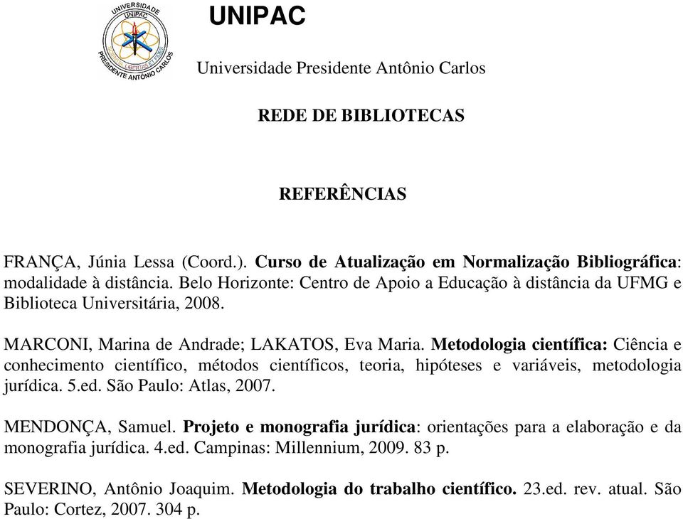 Metodologia científica: Ciência e conhecimento científico, métodos científicos, teoria, hipóteses e variáveis, metodologia jurídica. 5.ed. São Paulo: Atlas, 2007.