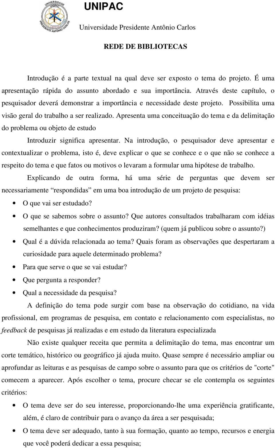 Apresenta uma conceituação do tema e da delimitação do problema ou objeto de estudo Introduzir significa apresentar.