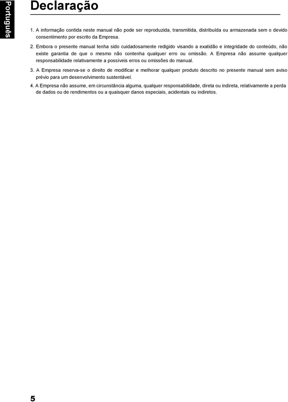 A Empresa não assume qualquer responsabilidade relativamente a possíveis erros ou omissões do manual. 3.