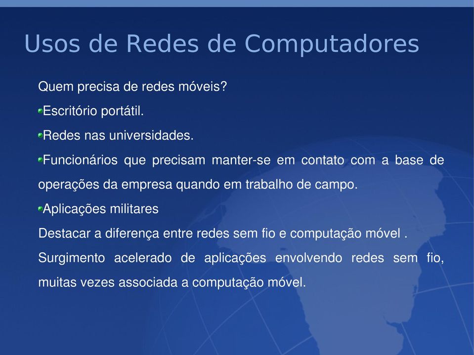 Funcionários que precisam manter se em contato com a base de operações da empresa quando em trabalho