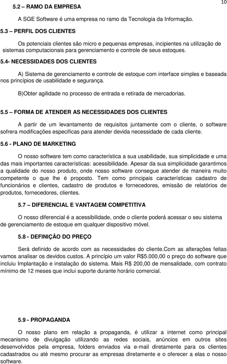 4- NECESSIDADES DOS CLIENTES A) Sistema de gerenciamento e controle de estoque com interface simples e baseada nos princípios de usabilidade e segurança.