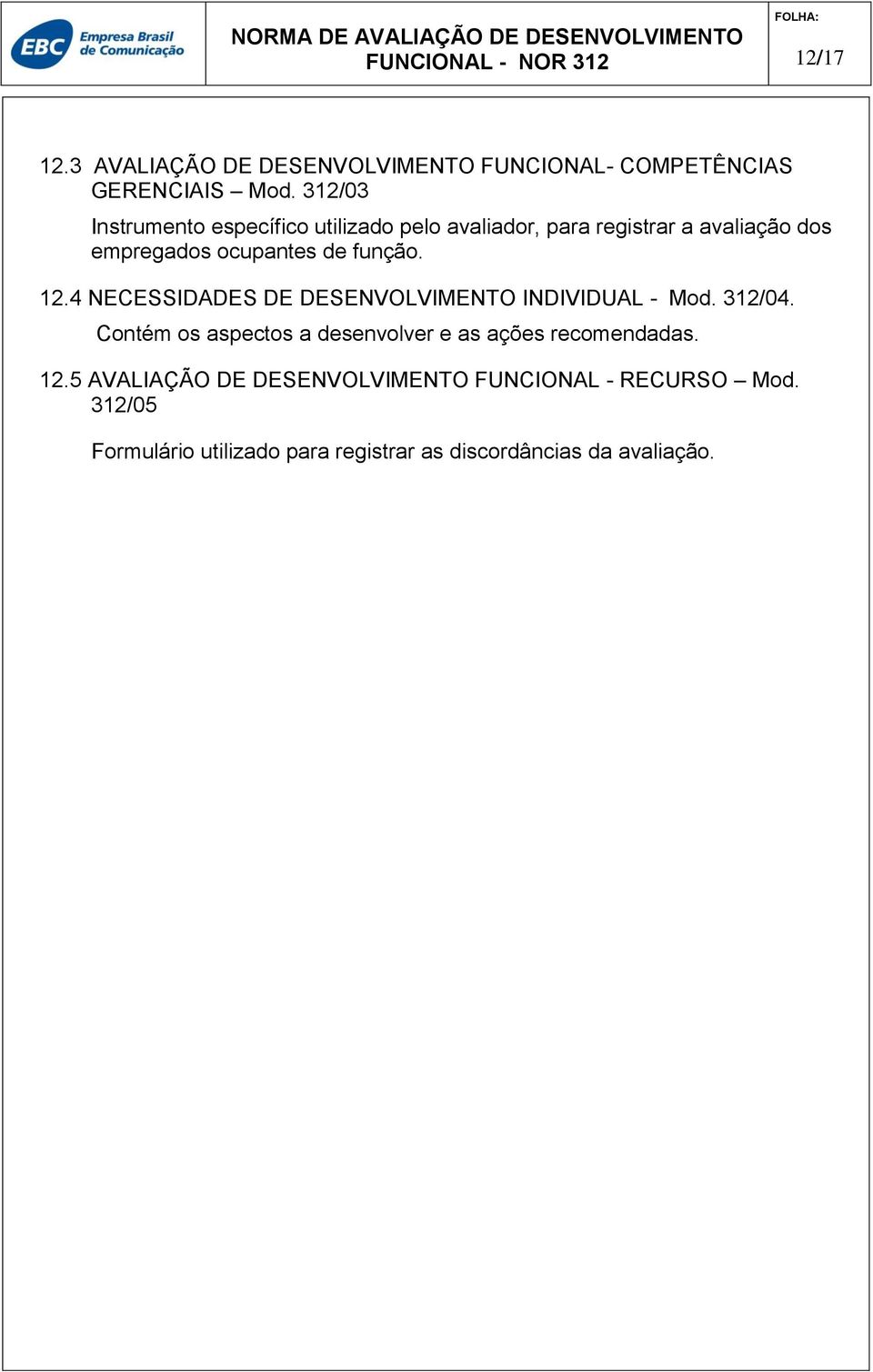 função. 12.4 NECESSIDADES DE DESENVOLVIMENTO INDIVIDUAL - Mod. 312/04.