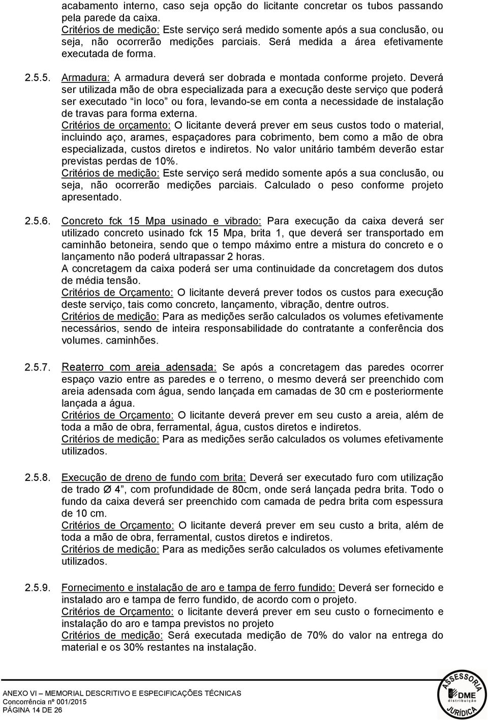 5. Armadura: A armadura deverá ser dobrada e montada conforme projeto.