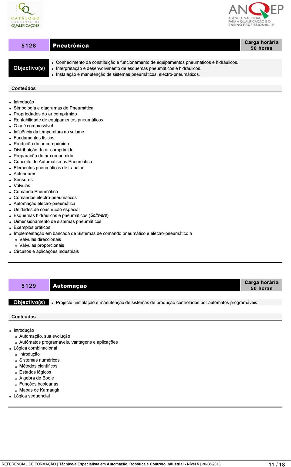 Introdução Simbologia e diagramas de Pneumática Propriedades do ar comprimido Rentabilidade de equipamentos pneumáticos O ar é compressível Influência da temperatura no volume Fundamentos físicos