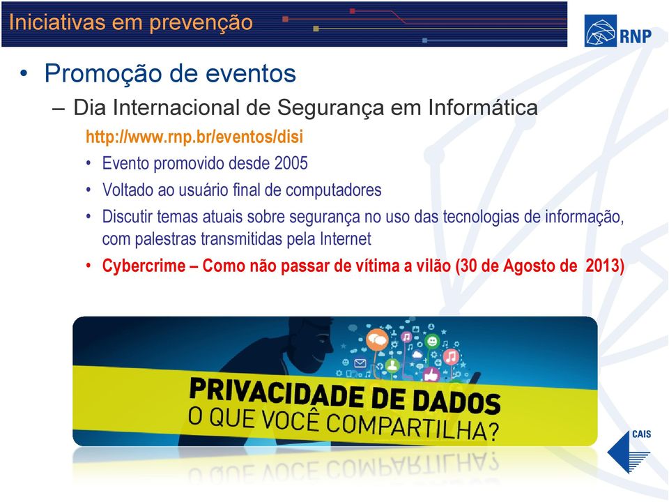 br/eventos/disi Evento promovido desde 2005 Voltado ao usuário final de computadores Discutir