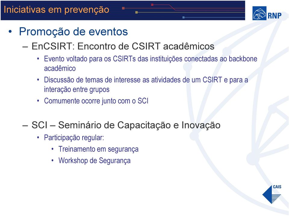 as atividades de um CSIRT e para a interação entre grupos Comumente ocorre junto com o SCI SCI