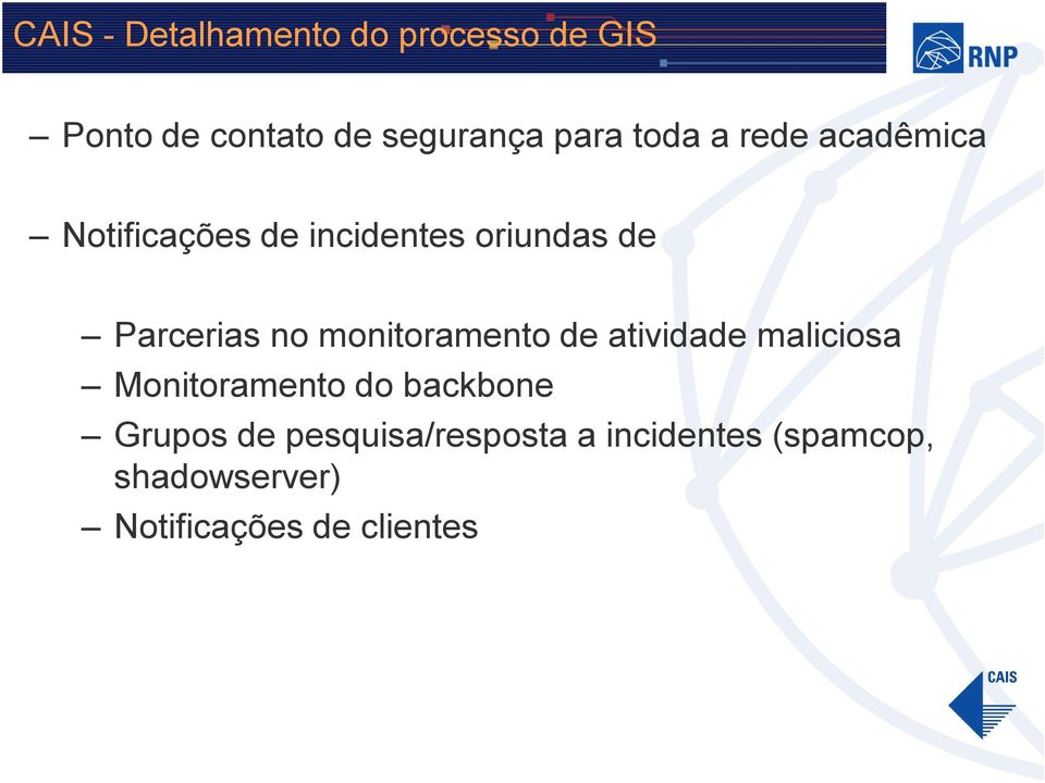 monitoramento de atividade maliciosa Monitoramento do backbone Grupos de