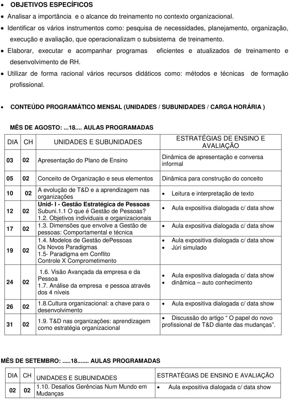 Elaborar, executar e acompanhar programas eficientes e atualizados de treinamento e desenvolvimento de RH.