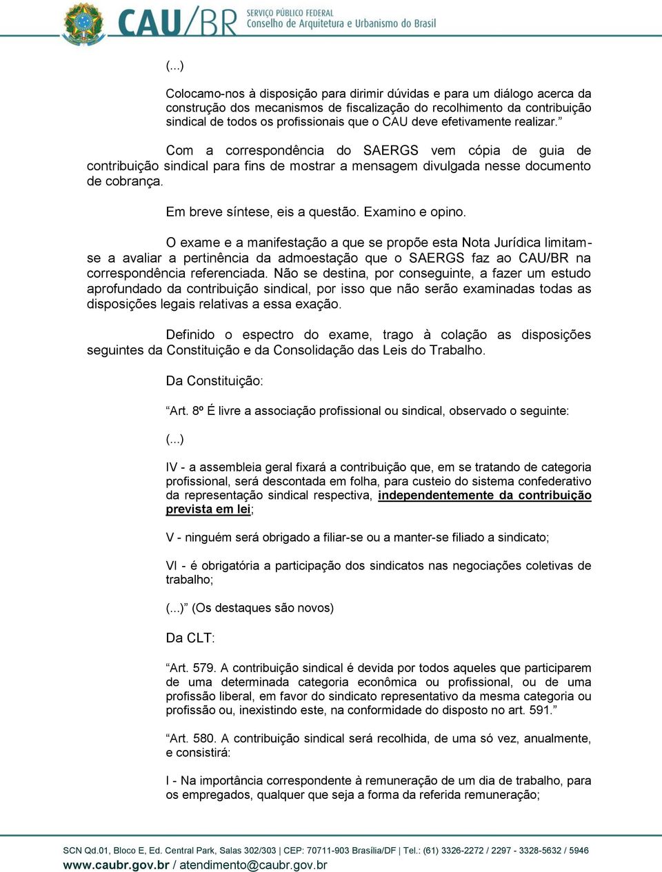 Em breve síntese, eis a questão. Examino e opino.