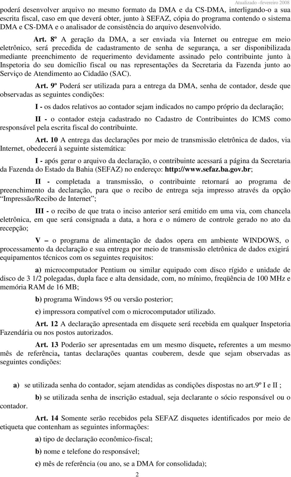 8º A geração da DMA, a ser enviada via Internet ou entregue em meio eletrônico, será precedida de cadastramento de senha de segurança, a ser disponibilizada mediante preenchimento de requerimento