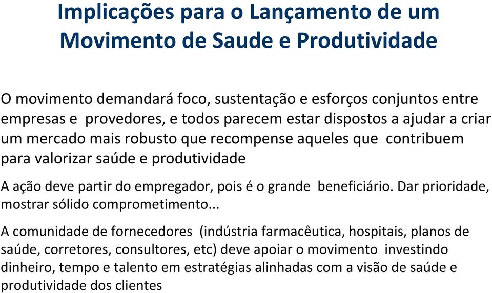 empregador, pois é o grande beneficiário. Dar prioridade, mostrar sólido comprometimento.