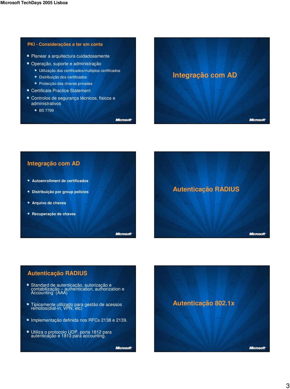 por group policies Autenticação RADIUS Arquivo de chaves Recuperação de chaves Autenticação RADIUS Standard de autenticação, autorização e contabilização authentication, authorization e Accounting