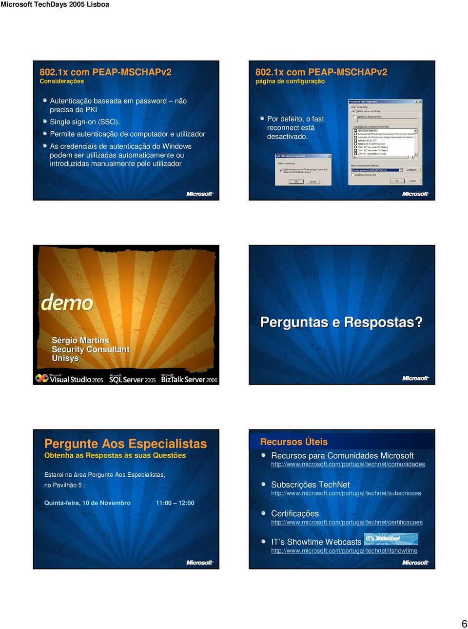 1x com PEAP-MSCHAPv2 página de configuração Por defeito, o fast reconnect está desactivado. Sérgio Martins Security Consultant Unisys Perguntas e Respostas?