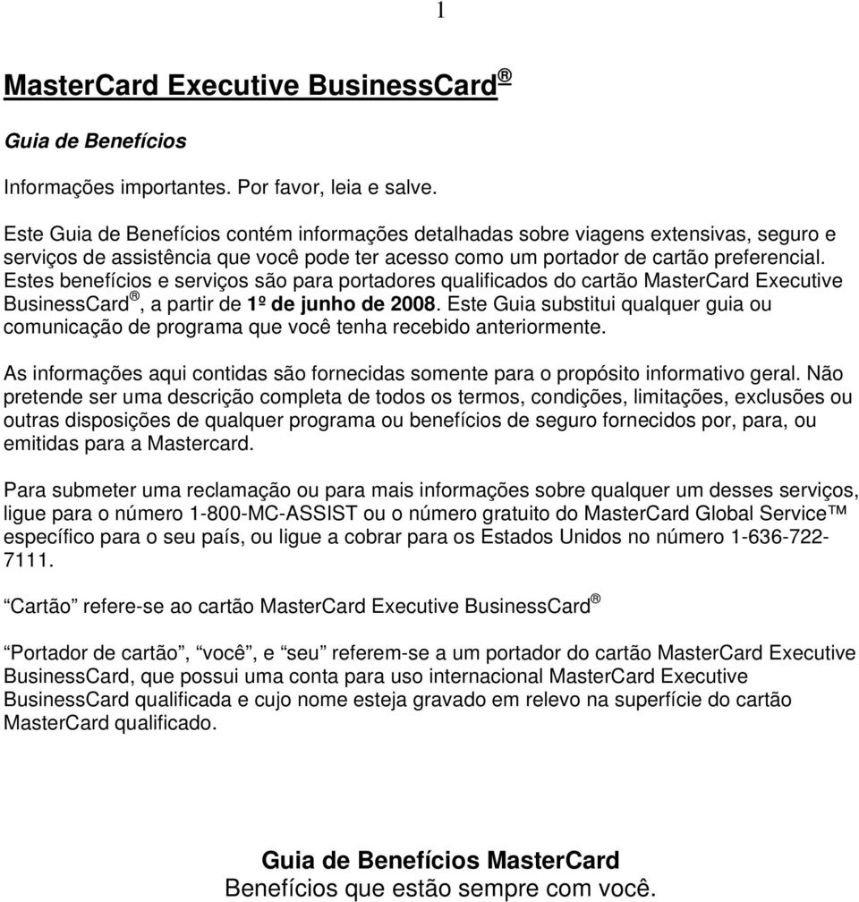 Estes benefícios e serviços são para portadores qualificados do cartão MasterCard Executive BusinessCard, a partir de 1º de junho de 2008.