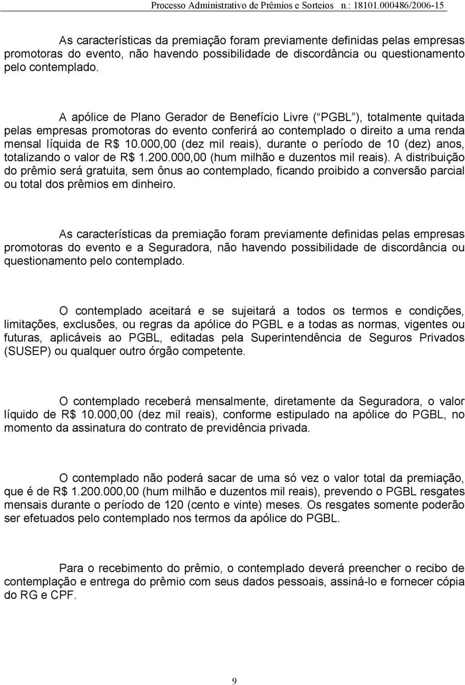 000,00 (dez mil reais), durante o período de 10 (dez) anos, totalizando o valor de R$ 1.200.000,00 (hum milhão e duzentos mil reais).