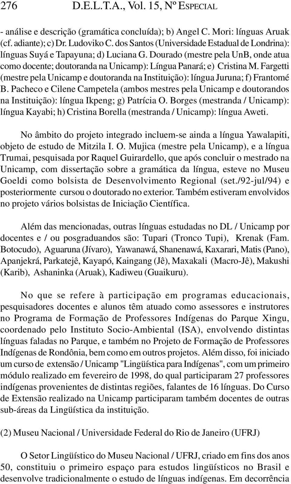 Fargetti (mestre pela Unicamp e doutoranda na Instituição): língua Juruna; f) Frantomé B.
