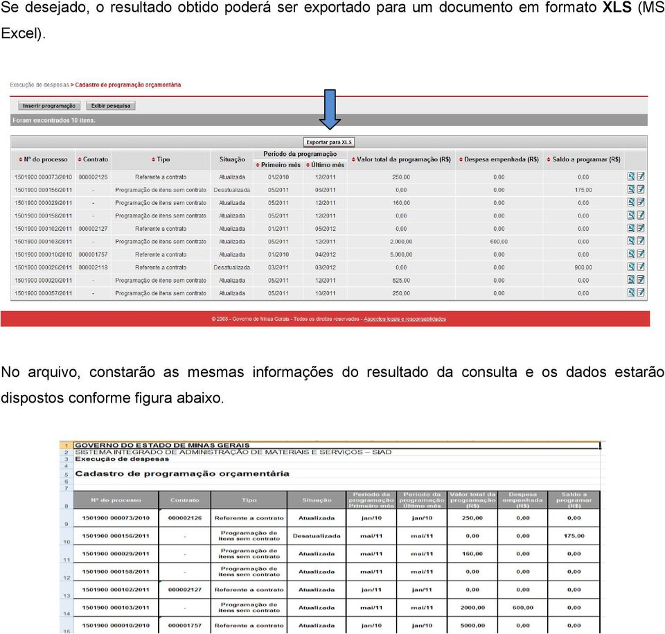 No arquivo, constarão as mesmas informações do