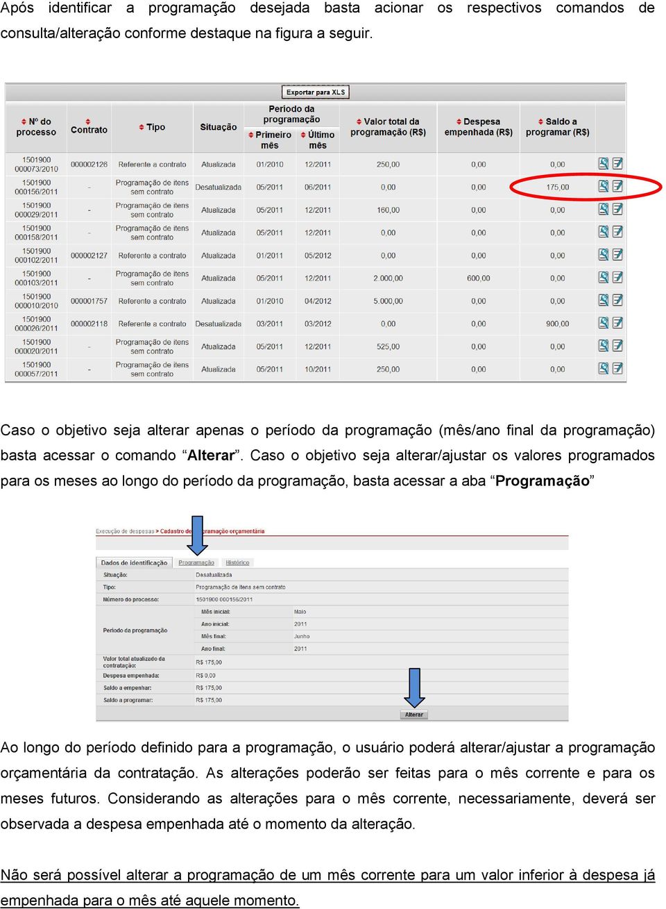 Caso o objetivo seja alterar/ajustar os valores programados para os meses ao longo do período da programação, basta acessar a aba Programação Ao longo do período definido para a programação, o