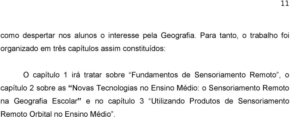 tratar sobre Fundamentos de Sensoriamento Remoto, o capítulo 2 sobre as Novas Tecnologias no