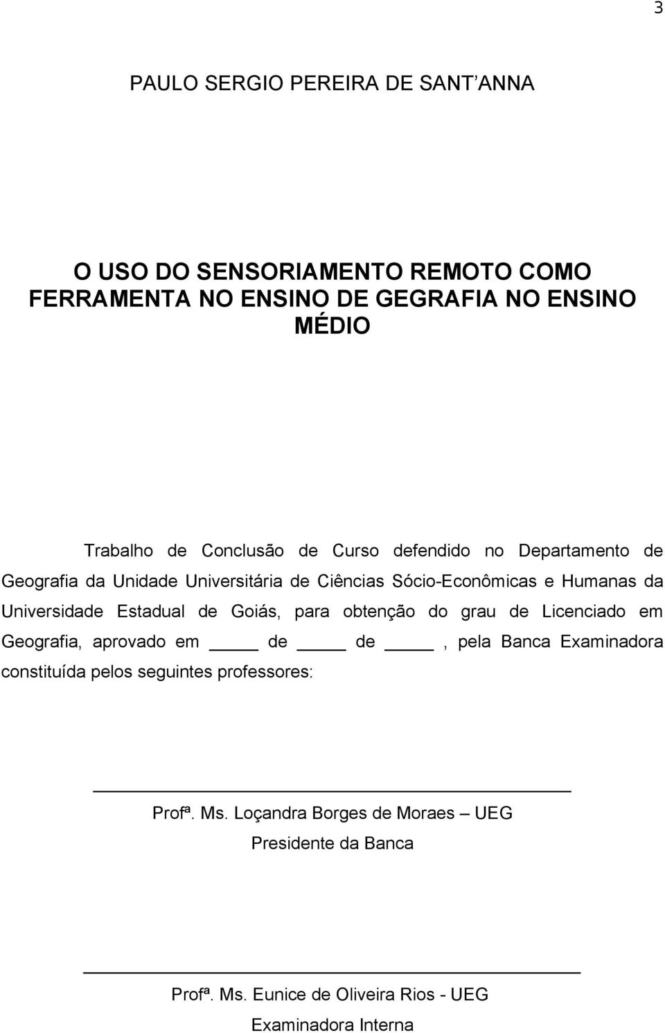 Universidade Estadual de Goiás, para obtenção do grau de Licenciado em Geografia, aprovado em de de, pela Banca Examinadora constituída