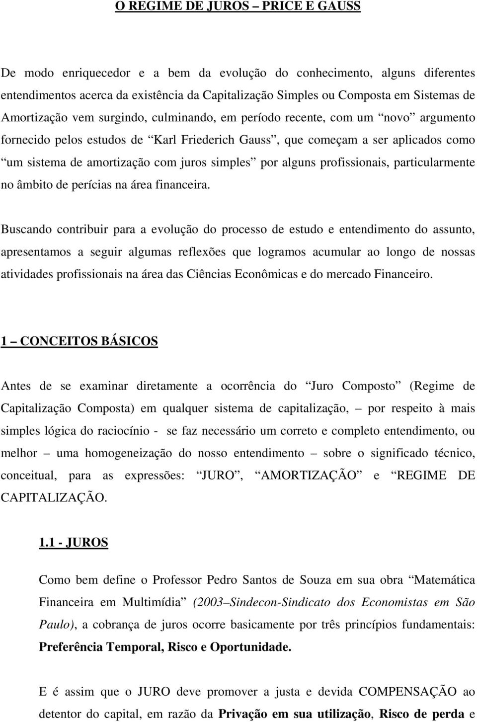 simples por alguns profissionais, particularmente no âmbito de perícias na área financeira.