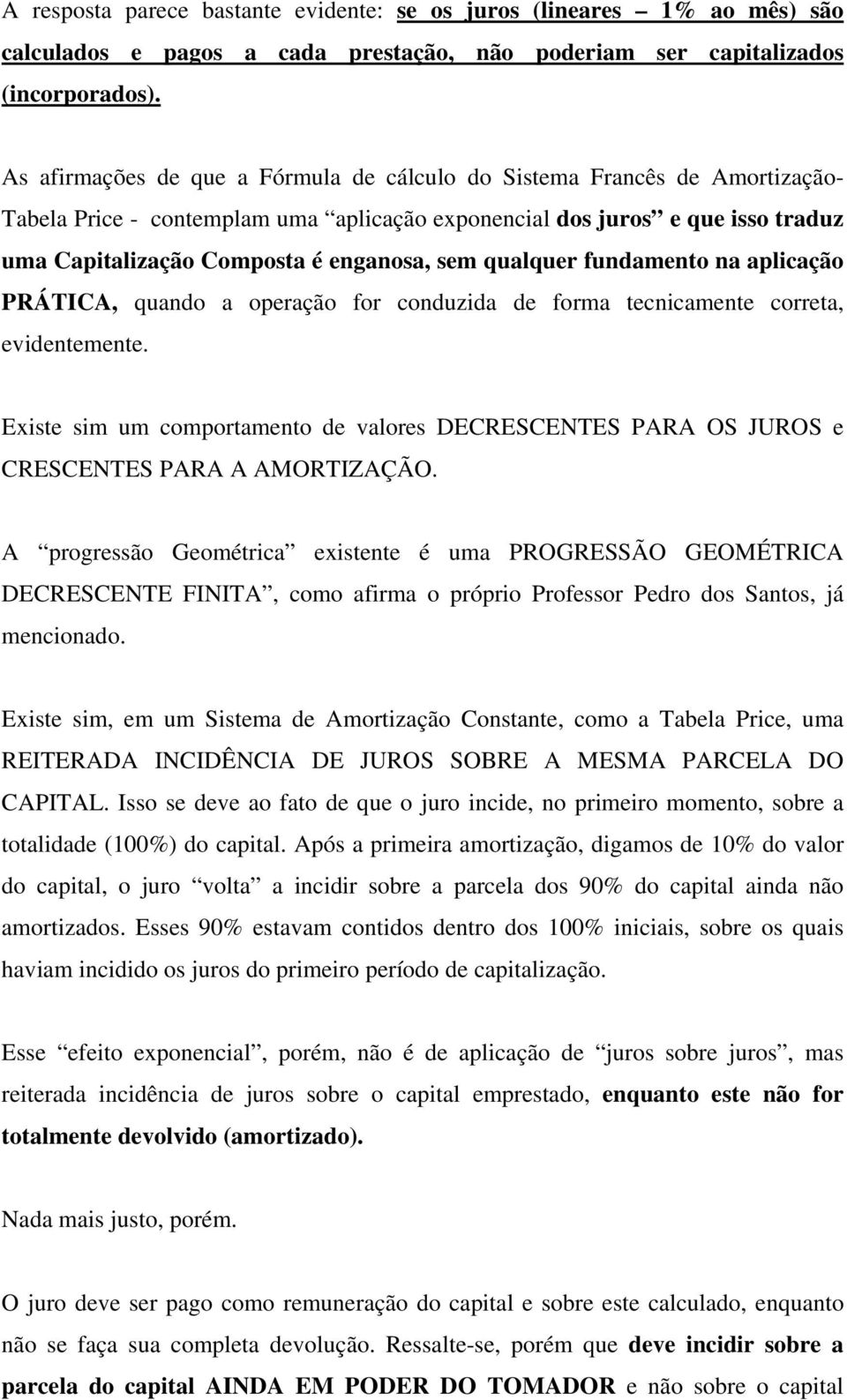 qualquer fundamento na aplicação PRÁTICA, quando a operação for conduzida de forma tecnicamente correta, evidentemente.