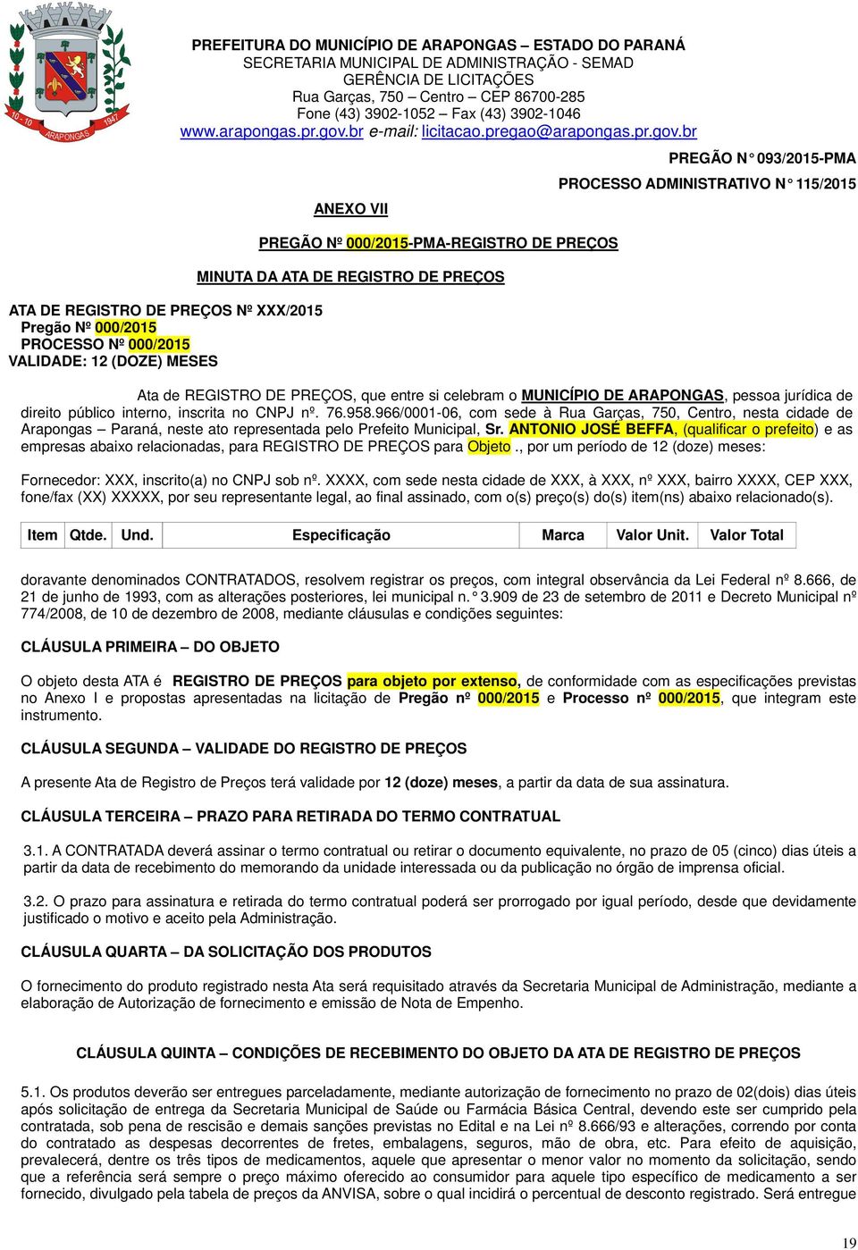 966/0001-06, com sede à Rua Garças, 750, Centro, nesta cidade de Arapongas Paraná, neste ato representada pelo Prefeito Municipal, Sr.