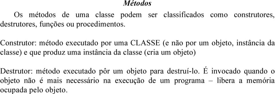 Construtor: método executado por uma CLASSE (e não por um objeto, instância da classe) e que produz uma
